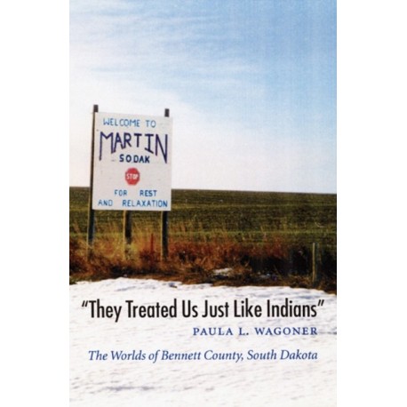"They Treated Us Just Like Indians": The Worlds of Bennett County, South Dakota