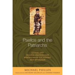Psellos and the Patriarchs: Letters and Funeral Orations for Keroullarios, Leichoudes, and Xiphilinos