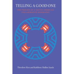 Telling a Good One: The Process of a Native American Collaborative Biography