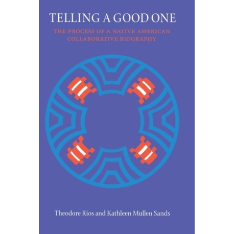 Telling a Good One: The Process of a Native American Collaborative Biography