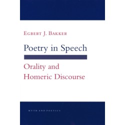 Poetry in Speech: Orality and Homeric Discourse