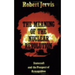 The Meaning of the Nuclear Revolution: Statecraft and the Prospect of Armageddon