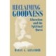 Reclaiming Goodness: Education and the Spiritual Quest