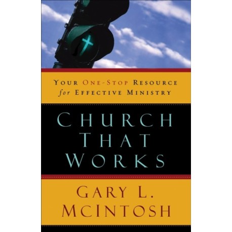 Church That Works ? Your One?Stop Resource for Effective Ministry: Your One-Stop Resource for Effective Ministry
