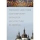 Theology and Form: Contemporary Orthodox Architecture in America