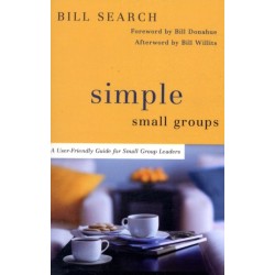 Simple Small Groups – A User–Friendly Guide for Small Group Leaders: A User-Friendly Guide for Small Group Leaders