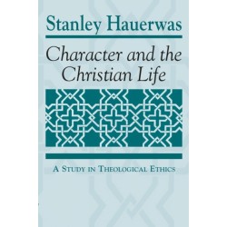Character and the Christian Life: A Study in Theological Ethics
