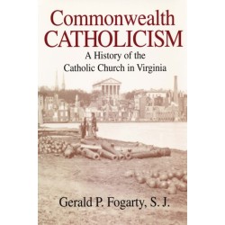Commonwealth Catholicism: A History of the Catholic Church in Virginia