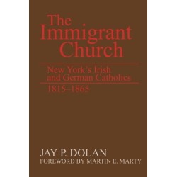 The Immigrant Church: New York's Irish and German Catholics, 1815-1865
