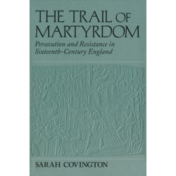 The Trail of Martyrdom: Persecution and Resistance in Sixteenth-Century England