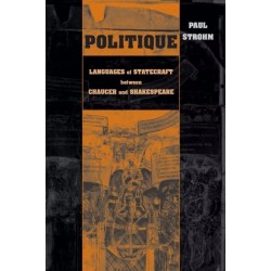 Politique: Languages of Statecraft Between Chaucer and Shakespeare