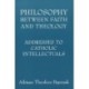Philosophy Between Faith and Theology: Addresses to Catholic Intellectuals
