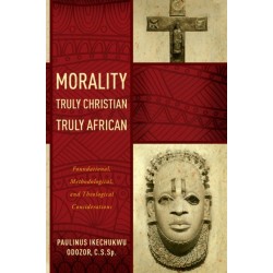 Morality Truly Christian, Truly African: Foundational, Methodological, and Theological Considerations