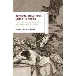 Reason, Tradition, and the Good: MacIntyre's Tradition-Constituted Reason and Frankfurt School Critical Theory