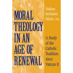Moral Theology in an Age of Renewal: A Study of the Catholic Tradition Since Vatican II