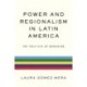 Power and Regionalism in Latin America: The Politics of MERCOSUR