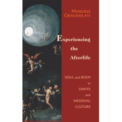 Experiencing the Afterlife: Soul and Body in Dante and Medieval Culture