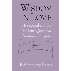 Wisdom in Love: Kierkegaard and the Ancient Quest for Emotional Integrity