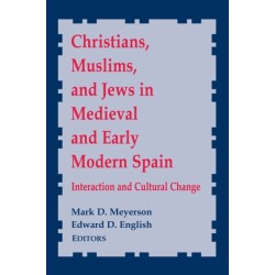 Christians, Muslims, and Jews in Medieval and Early Modern Spain: Interaction and Cultural Change