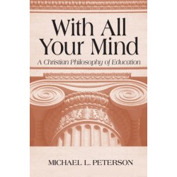 With All Your Mind: A Christian Philosophy of Education