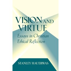 Vision and Virtue: Essays in Christian Ethical Reflection