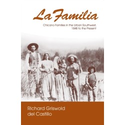 La La Familia: Chicano Families in the Urban Southwest, 1848 to the Present