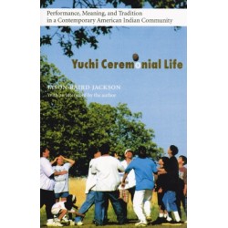 Yuchi Ceremonial Life: Performance, Meaning, and Tradition in a Contemporary American Indian Community
