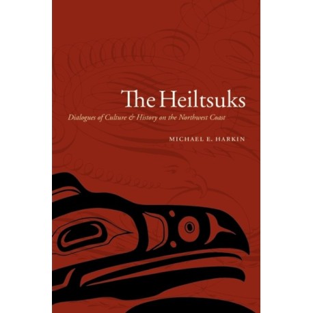 The Heiltsuks: Dialogues of Culture and History on the Northwest Coast