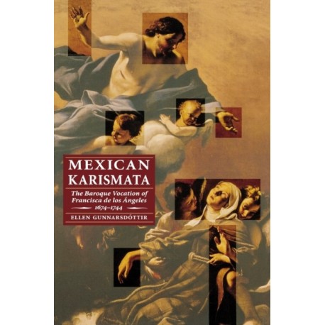 Mexican Karismata: The Baroque Vocation of Francisca De Los Angeles, 1674-1744