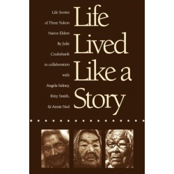 Life Lived Like a Story: Life Stories of Three Yukon Native Elders