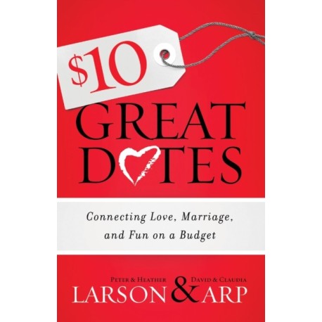 $10 Great Dates – Connecting Love, Marriage, and Fun on a Budget: Connecting Love, Marriage, and Fun on a Budget