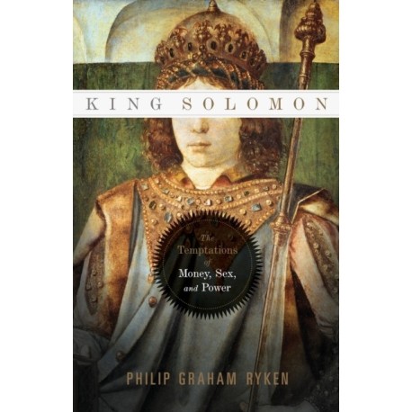 King Solomon: The Temptations of Money, Sex, and Power