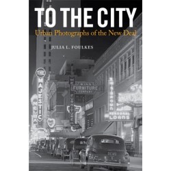 To the City: Urban Photographs of the New Deal