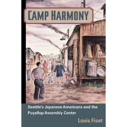 Camp Harmony: Japanese American Internment and the Puyallup Assembly Center