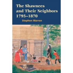 The Shawnees and Their Neighbors, 1795-1870