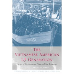 The Vietnamese American 1.5 Generation: Stories of War, Revolution, Flight and New Beginnings