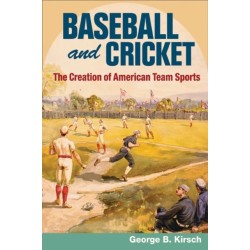 Baseball and Cricket: The Creation of American Team Sports, 1838-72