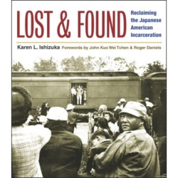 Lost and Found: Reclaiming the Japanese American Incarceration
