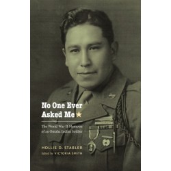 No One Ever Asked Me: The World War II Memoirs of an Omaha Indian Soldier