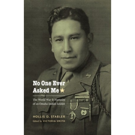 No One Ever Asked Me: The World War II Memoirs of an Omaha Indian Soldier