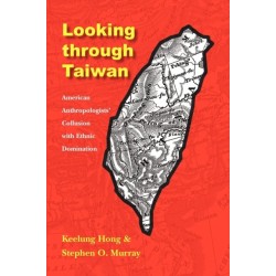 Looking Through Taiwan: American Anthropologists' Collusion with Ethnic Domination