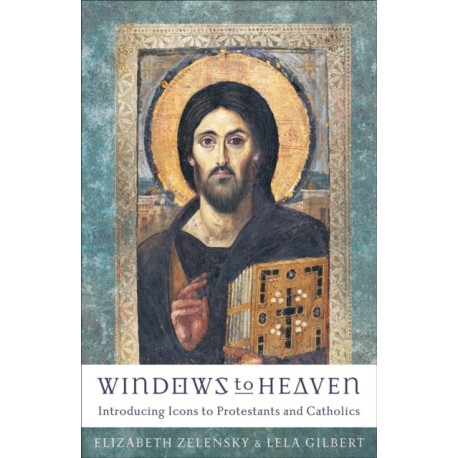 Windows to Heaven ? Introducing Icons to Protestants and Catholics: Introducing Icons to Protestants and Catholics