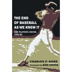 The End of Baseball As We Knew It: The Players Union, 1960-81