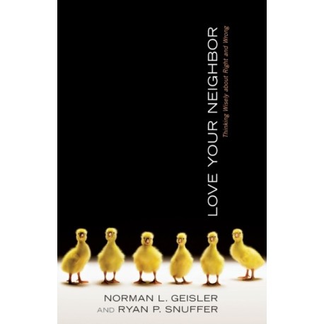 Love Your Neighbor: Thinking Wisely about Right and Wrong