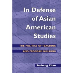 In Defense of Asian American Studies: The Politics of Teaching and Program Building