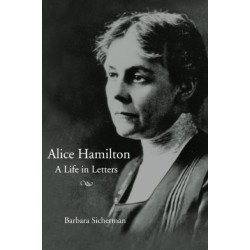 Alice Hamilton: A LIFE in LETTERS