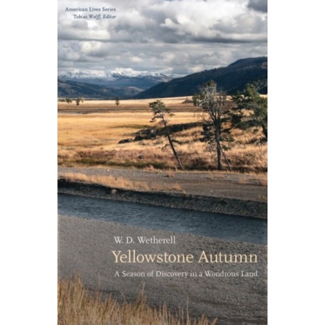 Yellowstone Autumn: A Season of Discovery in a Wondrous Land