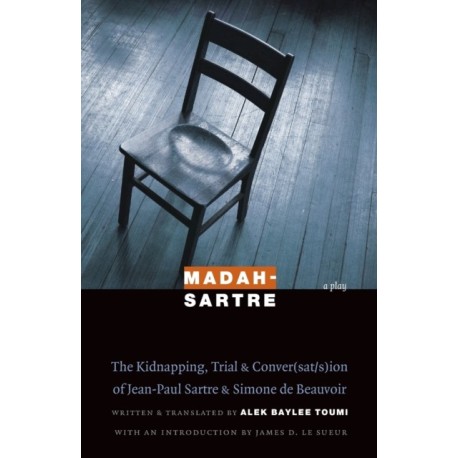 Madah-Sartre: The Kidnapping, Trial, and Conver(sat/s)ion of Jean-Paul Sartre and Simone De Beauvoir