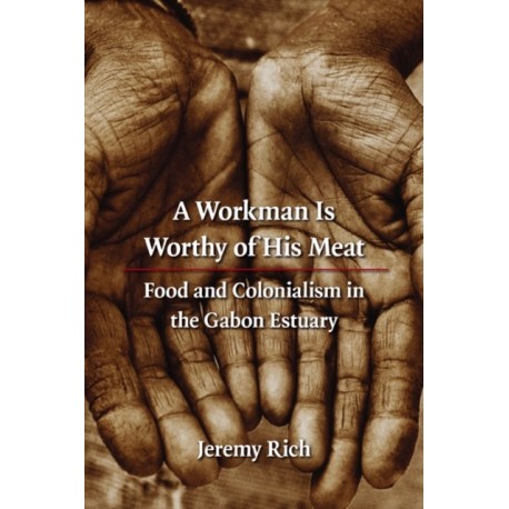 A Workman Is Worthy of His Meat: Food and Colonialism in the Gabon Estuary