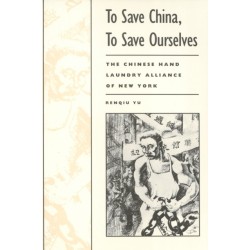 To Save China, to Save Ourselves: The Chinese Hand Laundry Alliance of New York